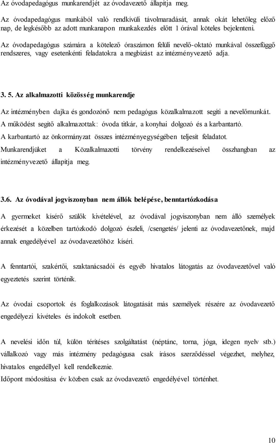 Az óvodapedagógus számára a kötelező óraszámon felüli nevelő-oktató munkával összefüggő rendszeres, vagy esetenkénti feladatokra a megbízást az intézményvezető adja. 3. 5.