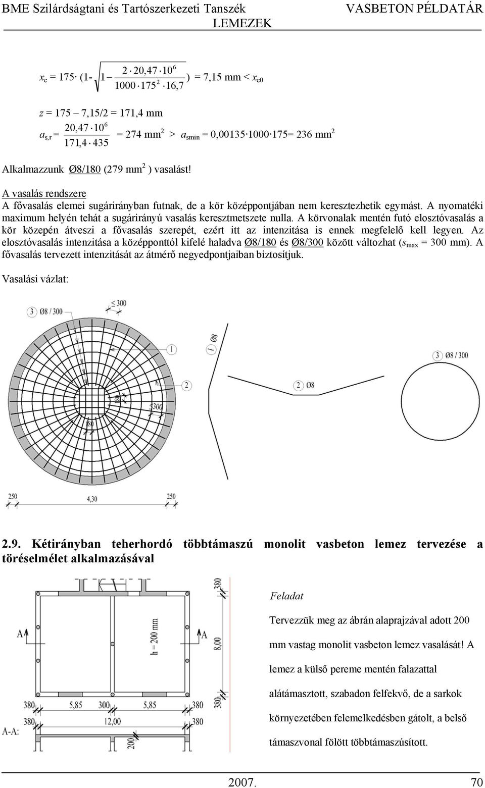 A körvonalak mentén futó elosztóvasalás a kör közepén átveszi a fővasalás szerepét, ezért itt az intenzitása is ennek megfelelő kell legyen.