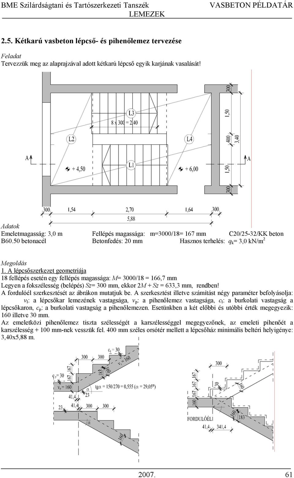 A lépcsőszerkezet geometriája 18 fellépés esetén egy fellépés magassága: M 3000/18 1,7 mm Legyen a fokszélesség (belépés) Sz 300 mm, ekkor M + Sz 33,3 mm, rendben!