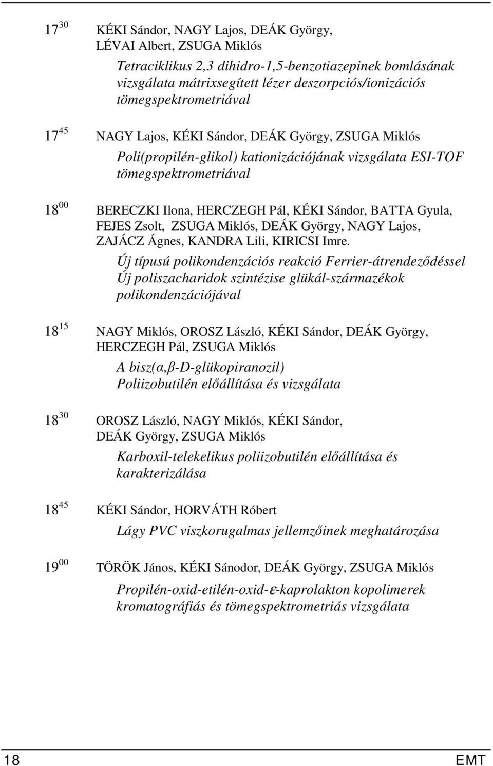 KÉKI Sándor, BATTA Gyula, FEJES Zsolt, ZSUGA Miklós, DEÁK György, NAGY Lajos, ZAJÁCZ Ágnes, KANDRA Lili, KIRICSI Imre.