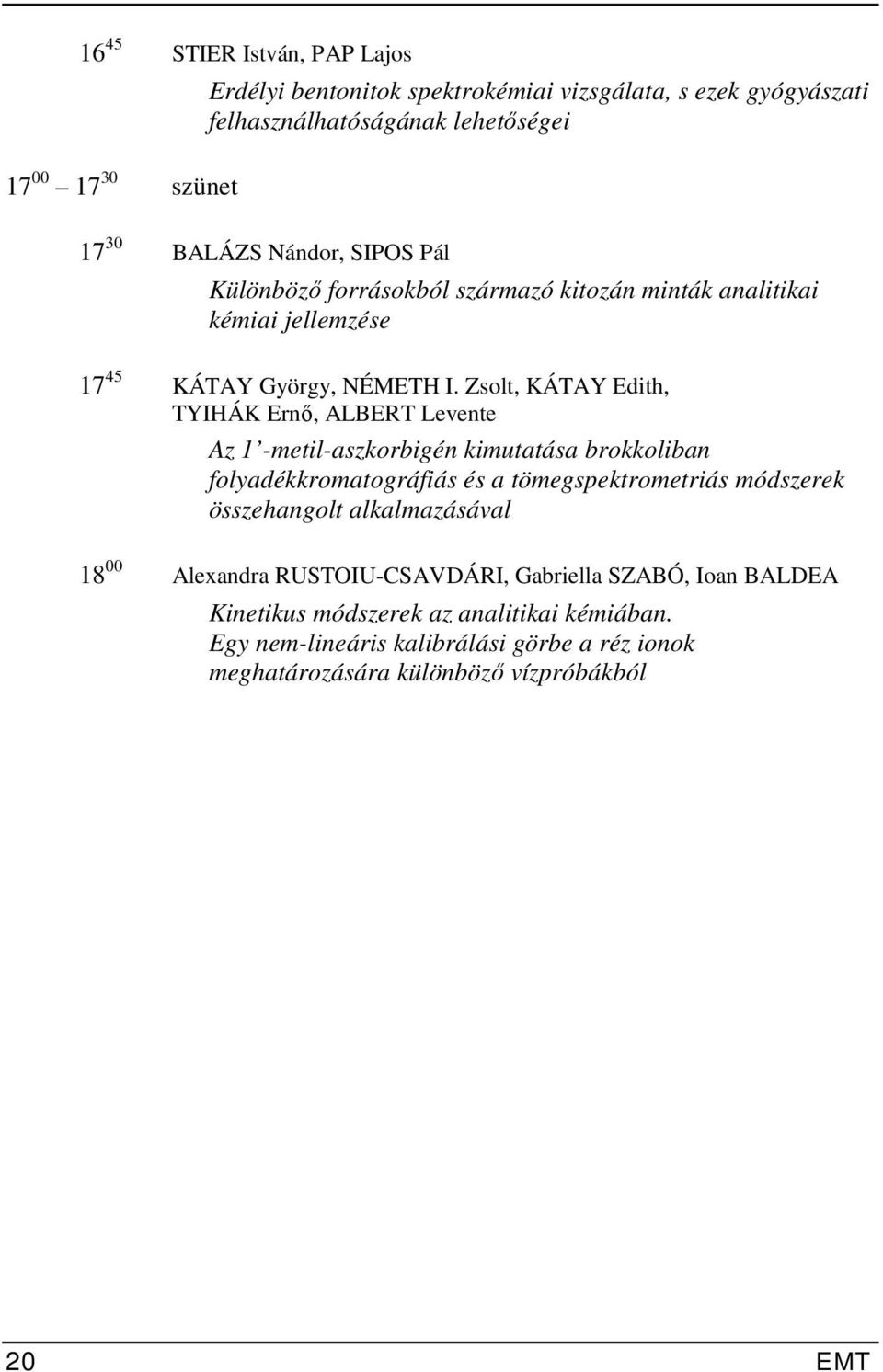 Zsolt, KÁTAY Edith, TYIHÁK Ernő, ALBERT Levente Az 1 -metil-aszkorbigén kimutatása brokkoliban folyadékkromatográfiás és a tömegspektrometriás módszerek összehangolt