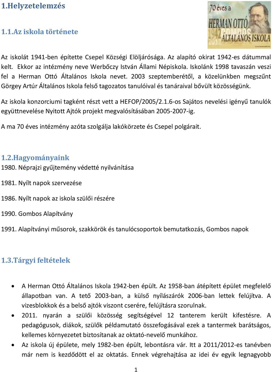 2003 szeptemberétől, a közelünkben megszűnt Görgey Artúr Általános Iskola felső tagozatos tanulóival és tanáraival bővült közösségünk. Az iskola konzorciumi tagként részt vett a HEFOP/2005/2.1.