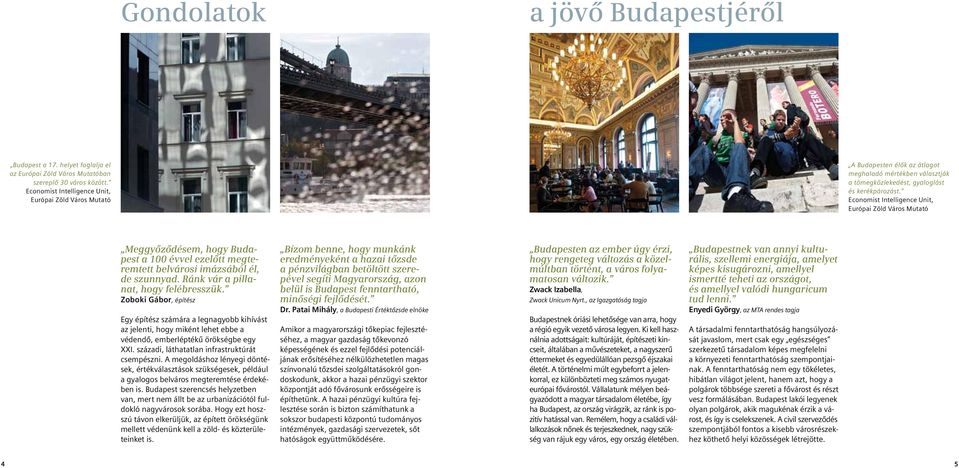 Economist Intelligence Unit, Európai Zöld Város Mutató Meggyőződésem, hogy Budapest a 100 évvel ezelőtt megteremtett belvárosi imázsából él, de szunnyad. Ránk vár a pillanat, hogy felébresszük.