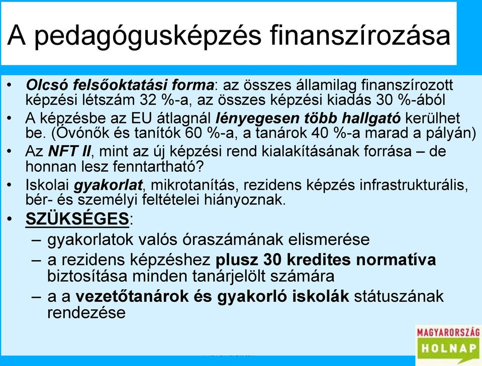 (Óvónők és tanítók 60 %-a, a tanárok 40 %-a marad a pályán) Az NFT II, mint az új képzési rend kialakításának forrása de honnan lesz fenntartható?