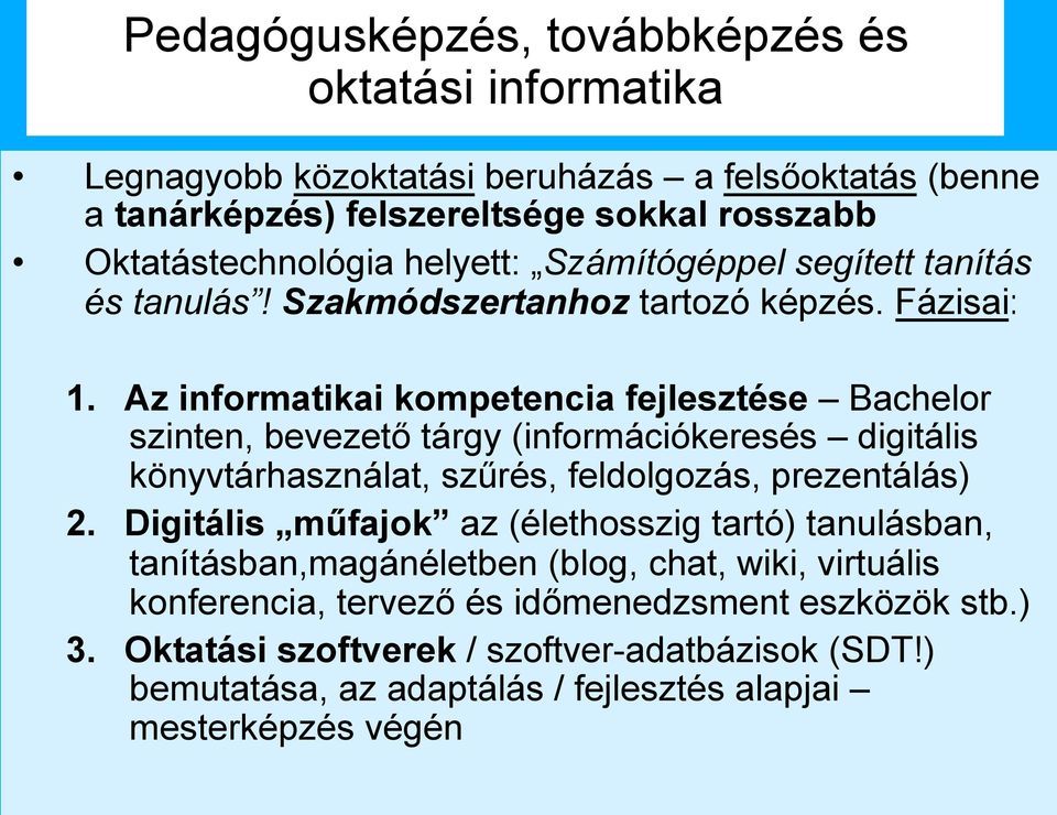 Az informatikai kompetencia fejlesztése Bachelor szinten, bevezető tárgy (információkeresés digitális könyvtárhasználat, szűrés, feldolgozás, prezentálás) 2.