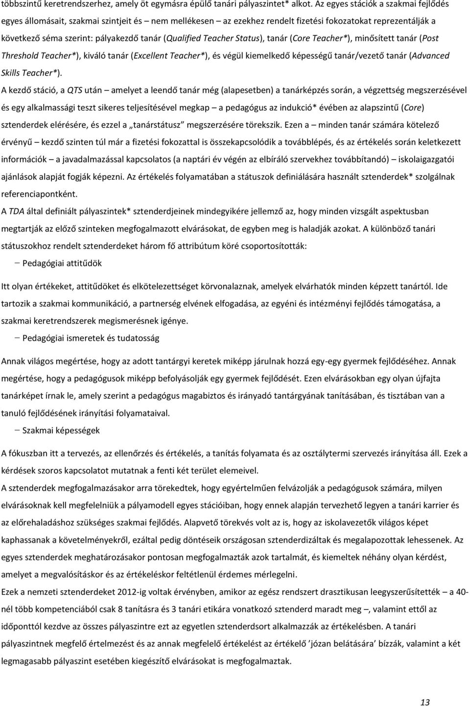 Teacher Status), tanár (Core Teacher*), minősített tanár (Post Threshold Teacher*), kiváló tanár (Excellent Teacher*), és végül kiemelkedő képességű tanár/vezető tanár (Advanced Skills Teacher*).