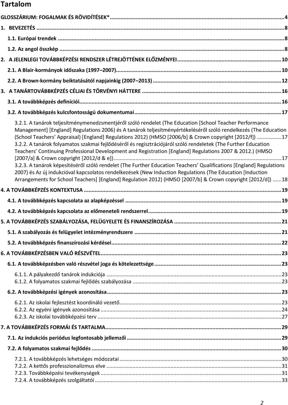 .. 17 3.2.1. A tanárok teljesítménymenedzsmentjéről szóló rendelet (The Education [School Teacher Performance Management] [England] Regulations 2006) és A tanárok teljesítményértékeléséről szóló