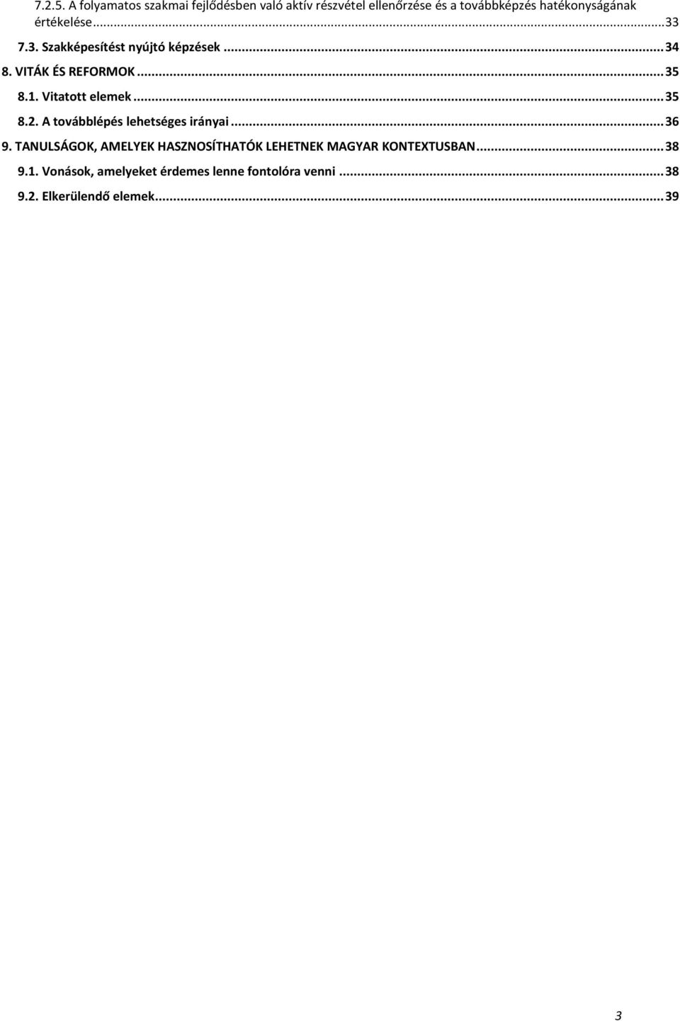értékelése... 33 7.3. Szakképesítést nyújtó képzések... 34 8. VITÁK ÉS REFORMOK... 35 8.1. Vitatott elemek.