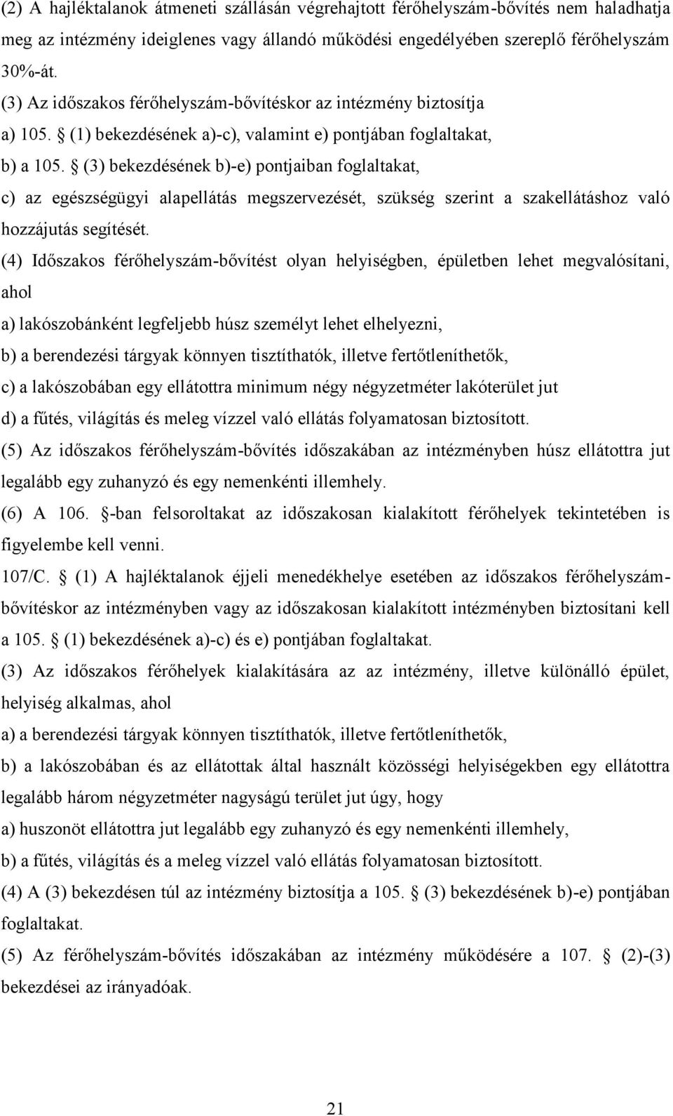 (3) bekezdésének b)-e) pontjaiban foglaltakat, c) az egészségügyi alapellátás megszervezését, szükség szerint a szakellátáshoz való hozzájutás segítését.