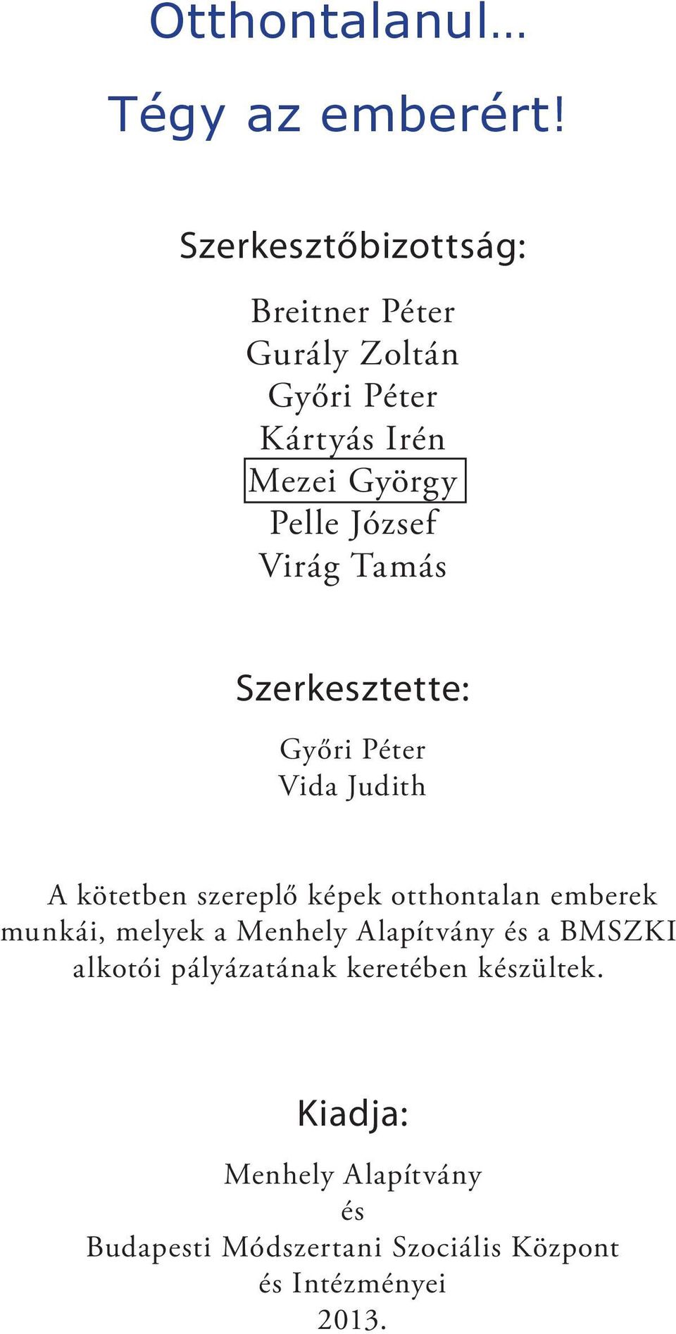 otthontalan emberek munkái, melyek a Menhely Alapítvány és a BMSZKI alkotói pályázatának