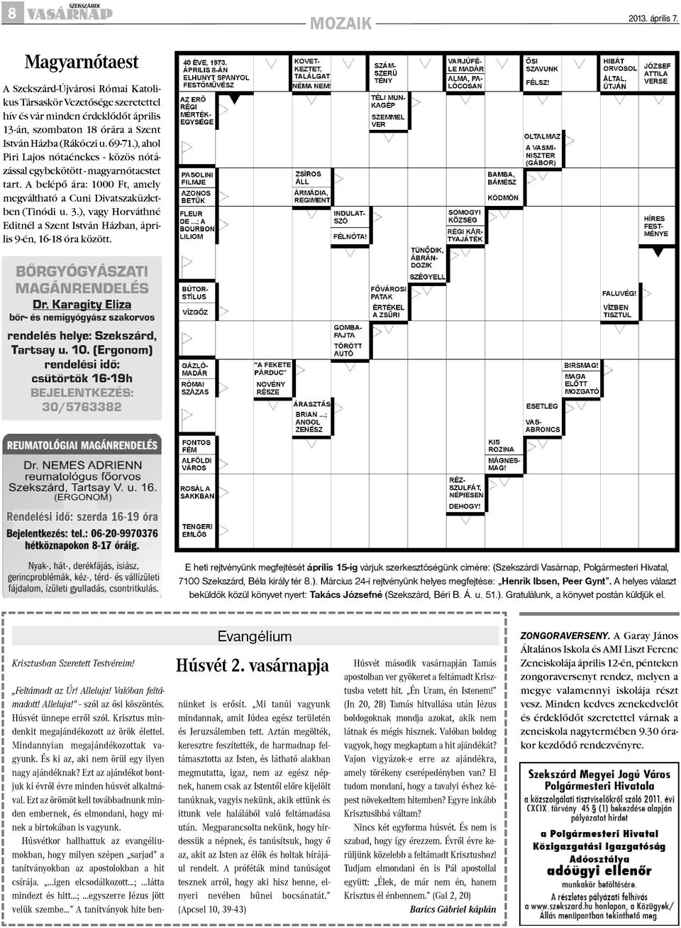 ), ahol Piri Lajos nótaénekes - közös nótázással egybekötött - magyarnótaestet tart. A belépõ ára: 1000 Ft, amely megváltható a Cuni Divatszaküzletben (Tinódi u. 3.