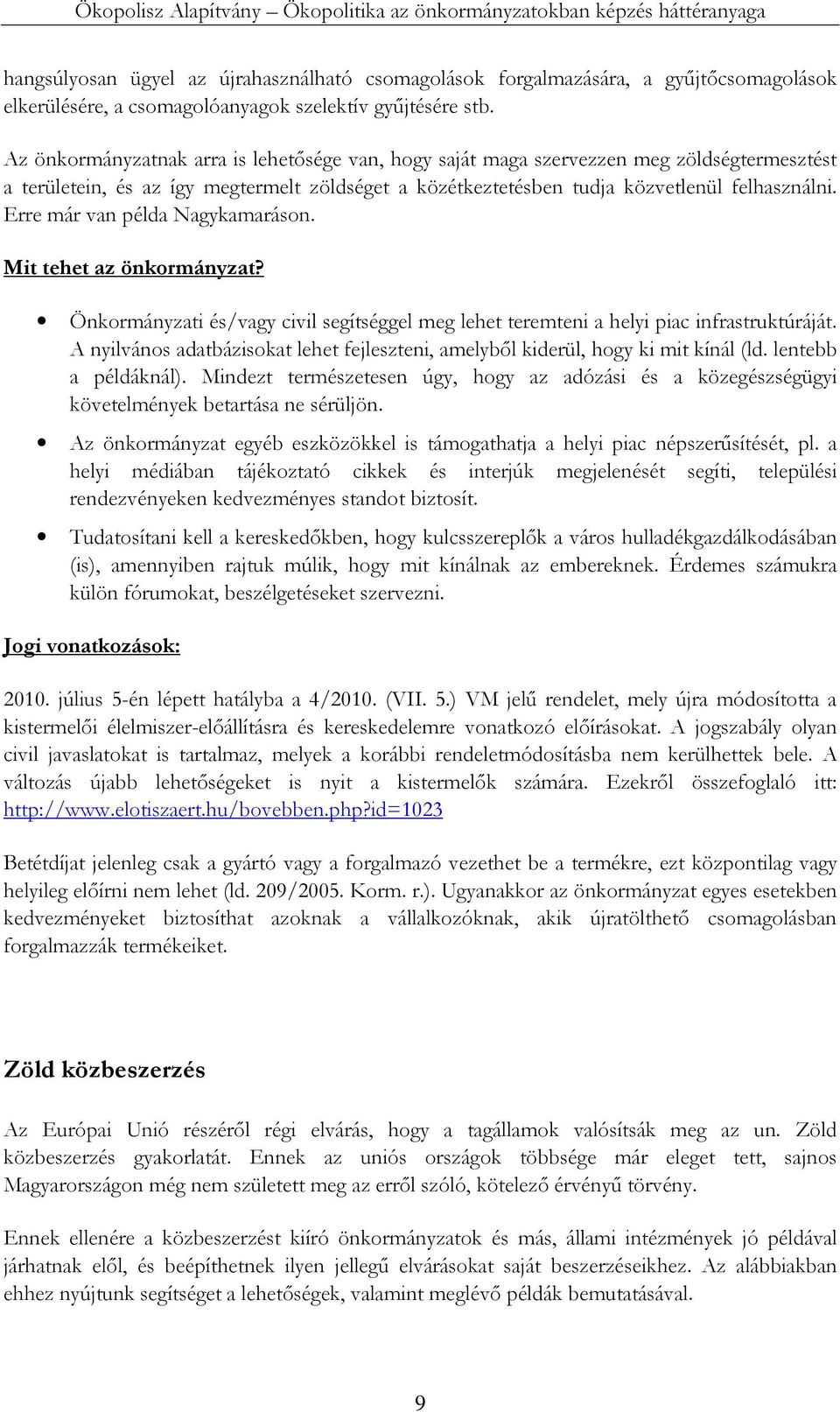 Erre már van példa Nagykamaráson. Mit tehet az önkormányzat? Önkormányzati és/vagy civil segítséggel meg lehet teremteni a helyi piac infrastruktúráját.