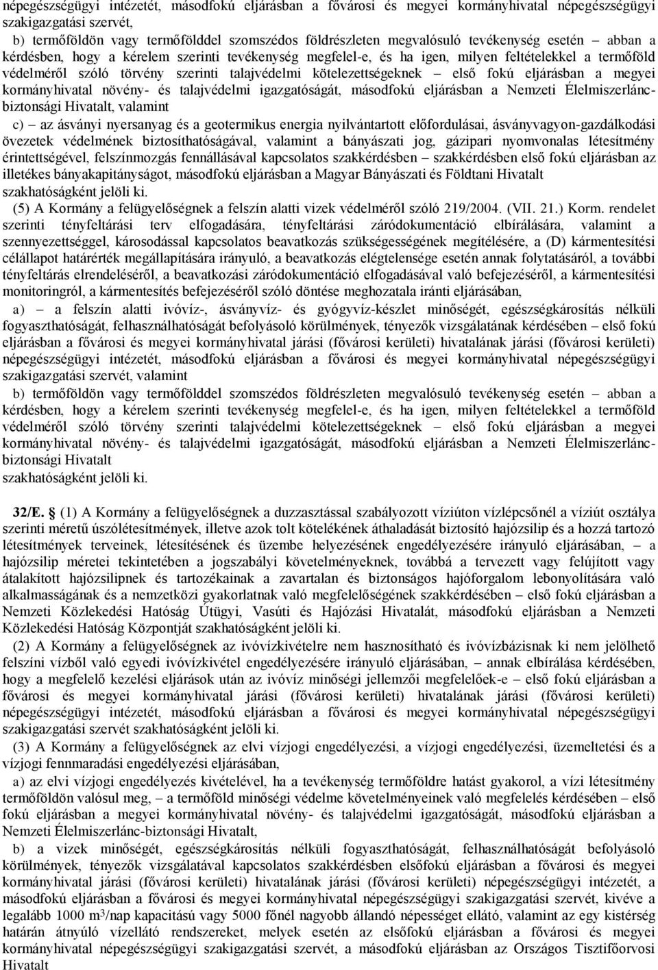 első fokú eljárásban a megyei kormányhivatal növény- és talajvédelmi igazgatóságát, másodfokú eljárásban a Nemzeti Élelmiszerláncbiztonsági Hivatalt, valamint c) az ásványi nyersanyag és a