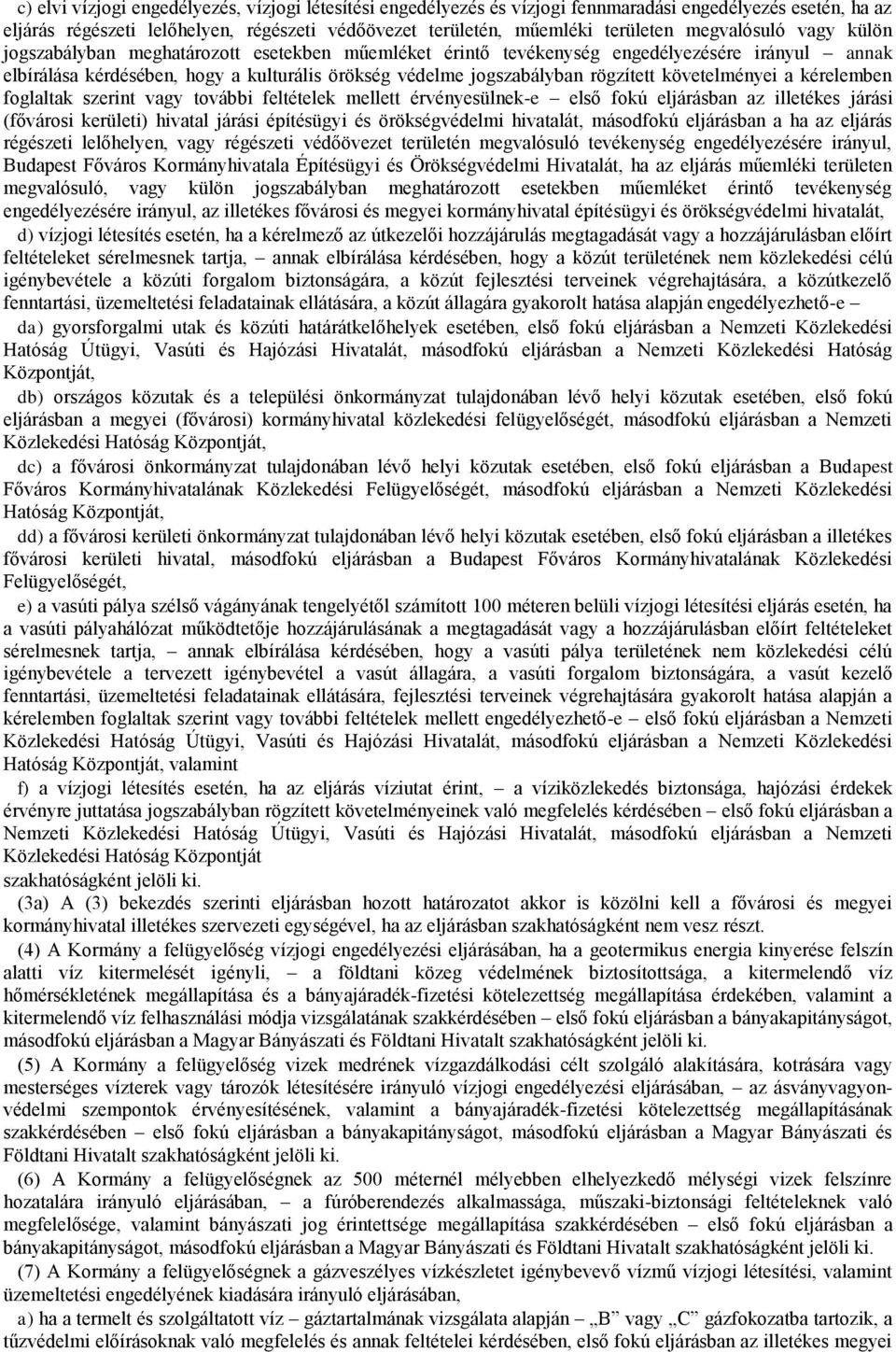 rögzített követelményei a kérelemben foglaltak szerint vagy további feltételek mellett érvényesülnek-e első fokú eljárásban az illetékes járási (fővárosi kerületi) hivatal járási építésügyi és