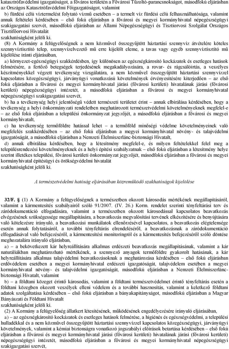 szervét, másodfokú eljárásban az Állami Népegészségügyi és Tisztiorvosi Szolgálat Országos Tisztifőorvosi Hivatalát szakhatóságként jelöli ki.