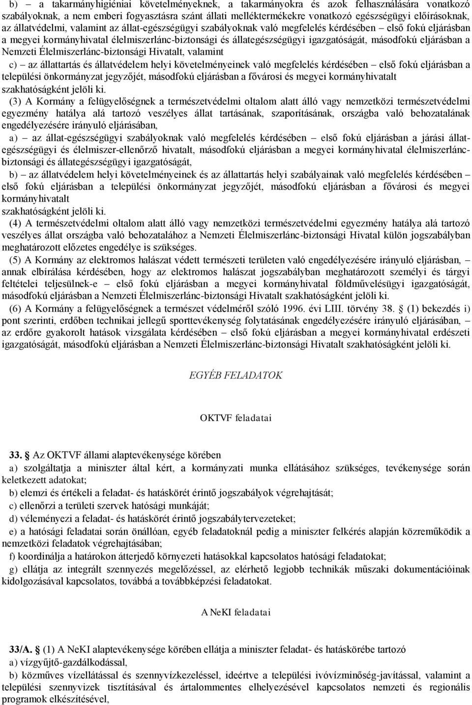 másodfokú eljárásban a Nemzeti Élelmiszerlánc-biztonsági Hivatalt, valamint c) az állattartás és állatvédelem helyi követelményeinek való megfelelés kérdésében első fokú eljárásban a települési