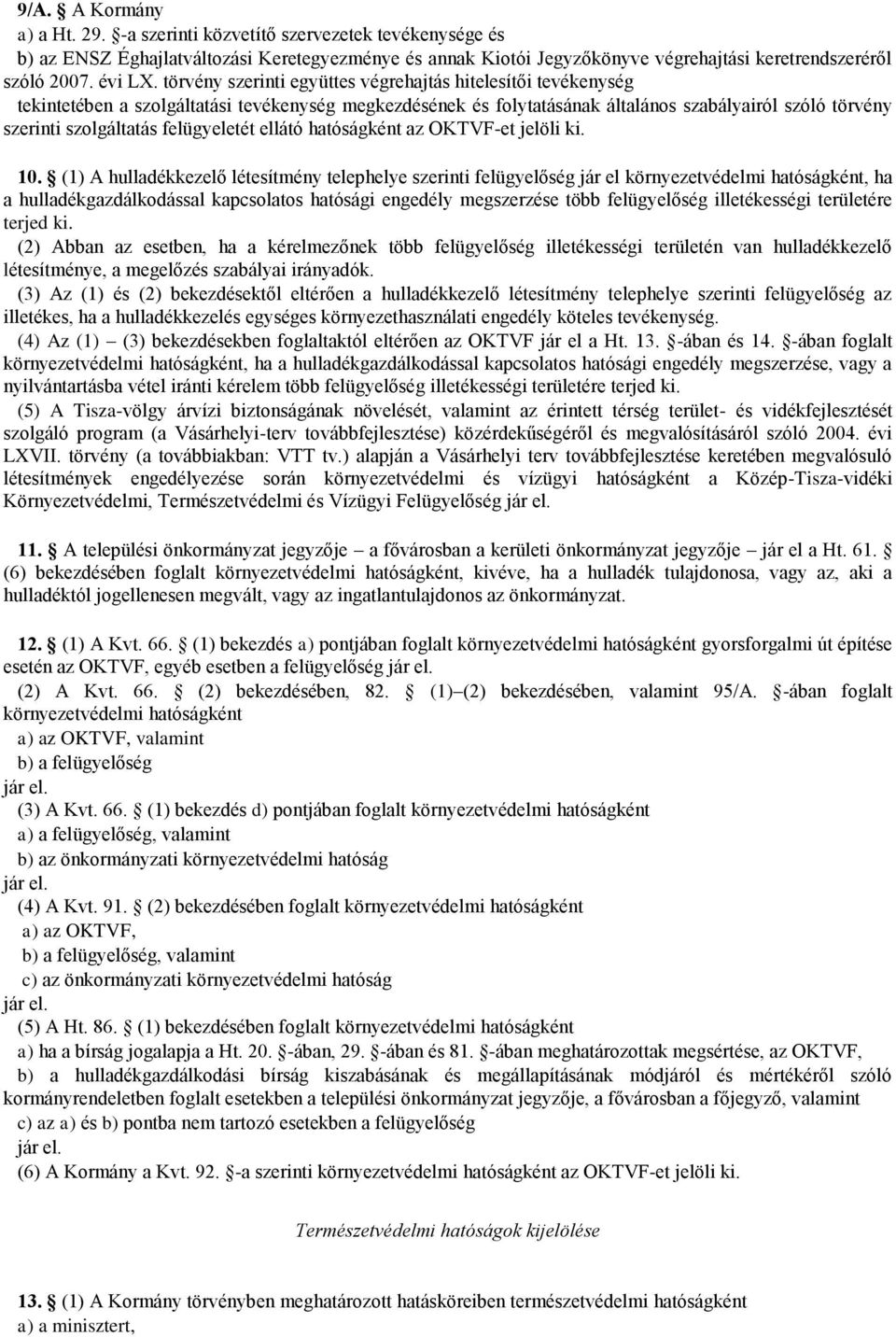 törvény szerinti együttes végrehajtás hitelesítői tevékenység tekintetében a szolgáltatási tevékenység megkezdésének és folytatásának általános szabályairól szóló törvény szerinti szolgáltatás