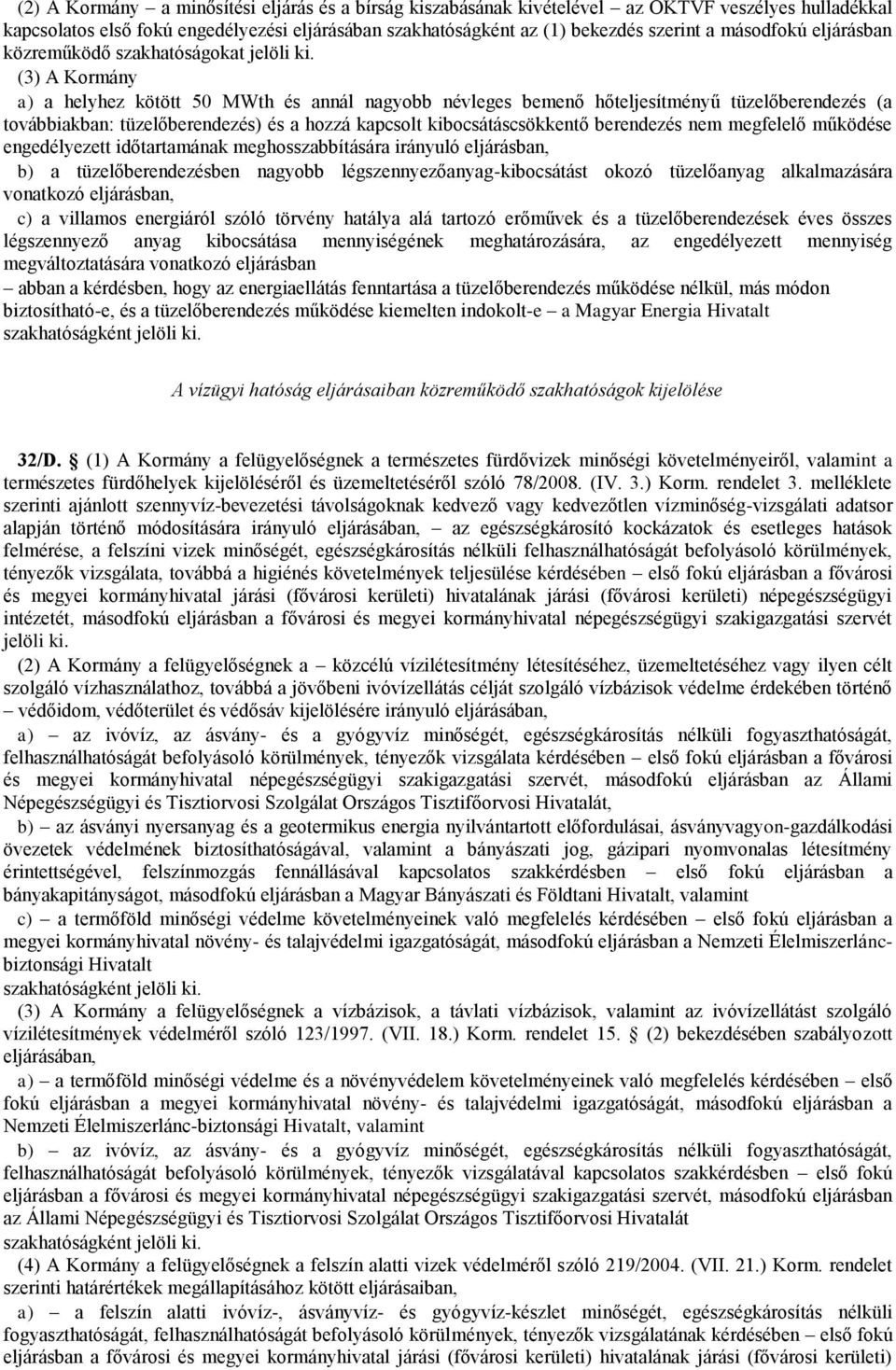 (3) A Kormány a) a helyhez kötött 50 MWth és annál nagyobb névleges bemenő hőteljesítményű tüzelőberendezés (a továbbiakban: tüzelőberendezés) és a hozzá kapcsolt kibocsátáscsökkentő berendezés nem