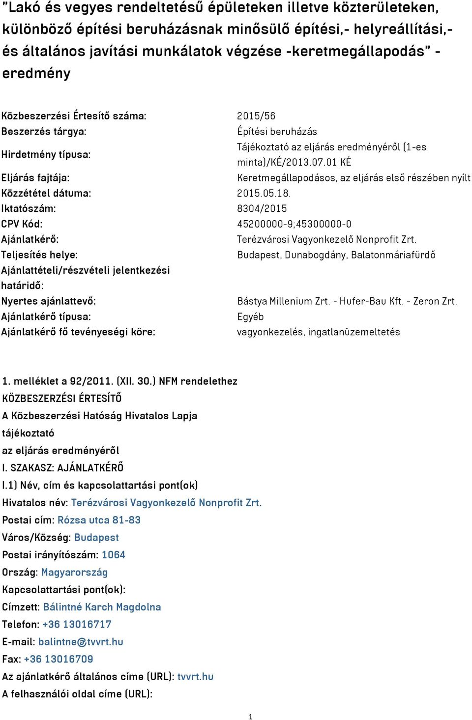 01 KÉ Eljárás fajtája: Keretmegállapodásos, az eljárás első részében nyílt Közzététel dátuma: 2015.05.18.