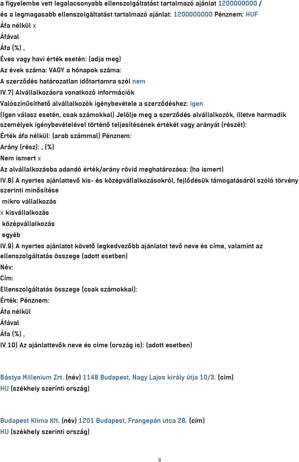 7) Alvállalkozásra vonatkozó információk Valószínűsíthető alvállalkozók igénybevétele a szerződéshez: igen (Igen válasz esetén, csak számokkal) Jelölje meg a szerződés alvállalkozók, illetve harmadik