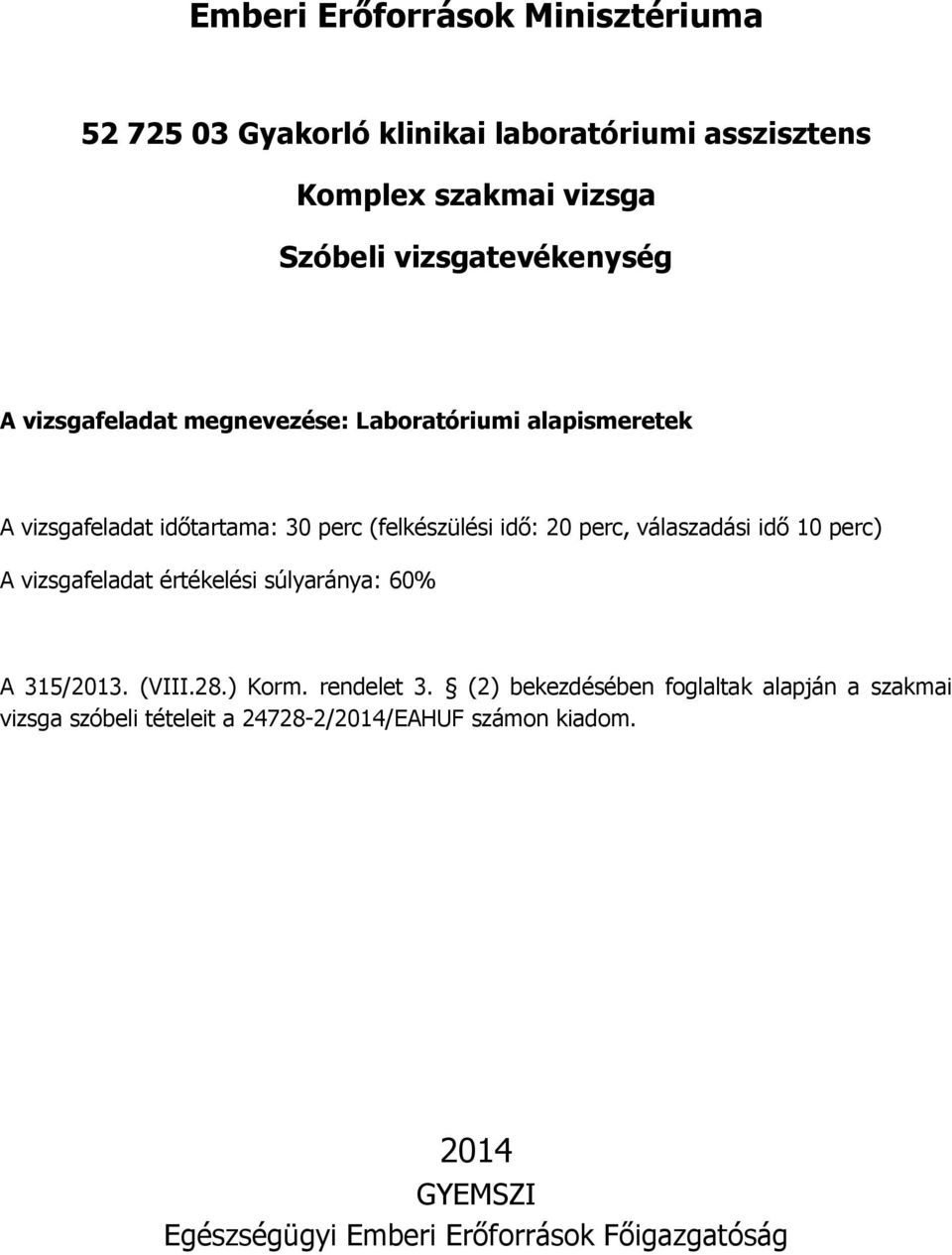 vizsgafeladat értékelési súlyaránya: 60% A 315/2013. (VIII.28.) Korm. rendelet 3.