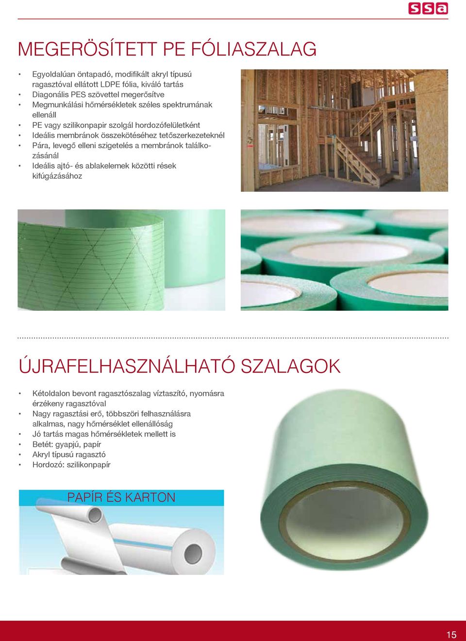 találkozásánál Ideális ajtó- és ablakelemek közötti rések kifúgázásához ÚJRAFELHASZNÁLHATÓ SZALAGOK Kétoldalon bevont ragasztószalag víztaszító, nyomásra érzékeny ragasztóval Nagy