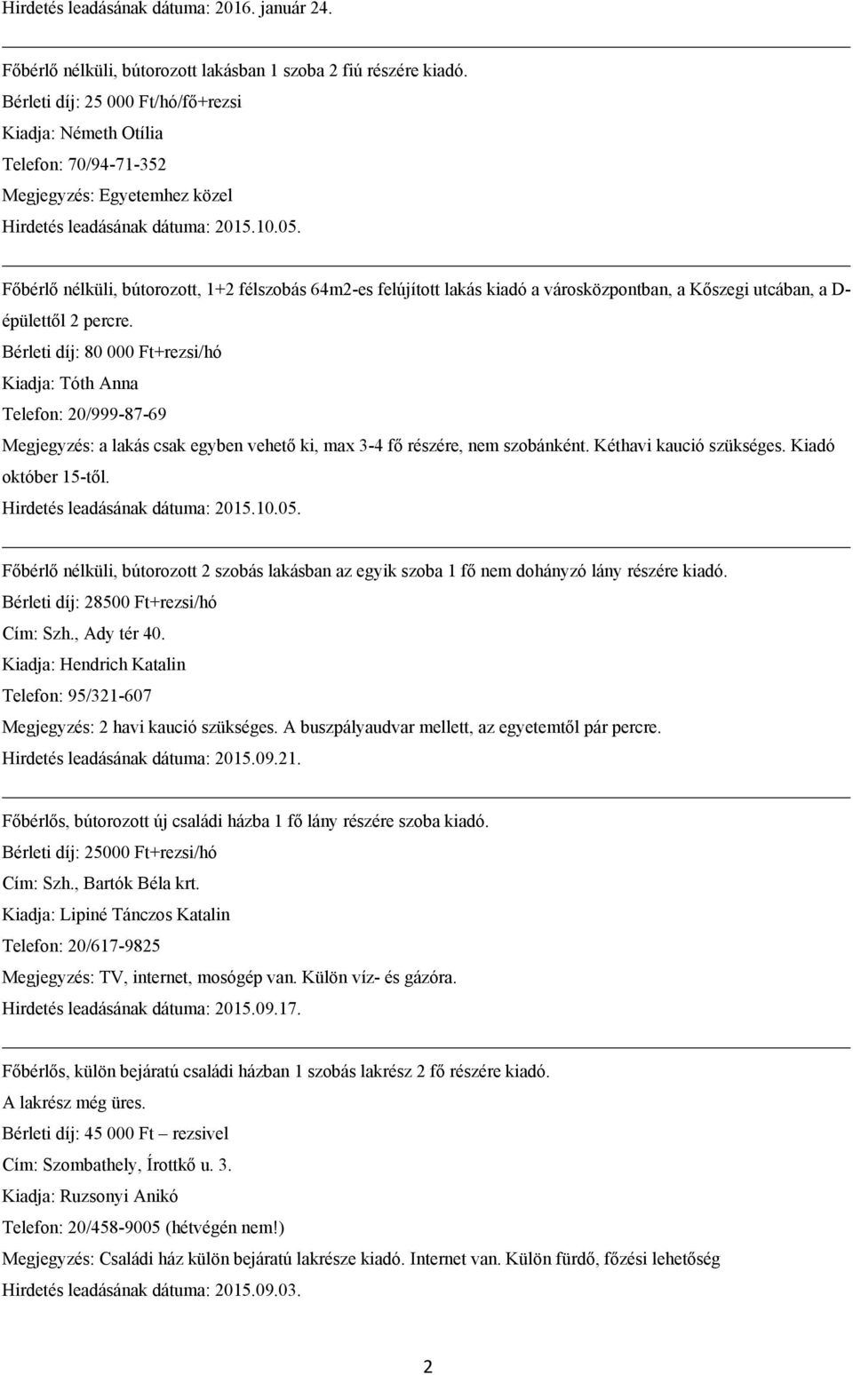 Főbérlő nélküli, bútorozott, 1+2 félszobás 64m2-es felújított lakás kiadó a városközpontban, a Kőszegi utcában, a D- épülettől 2 percre.