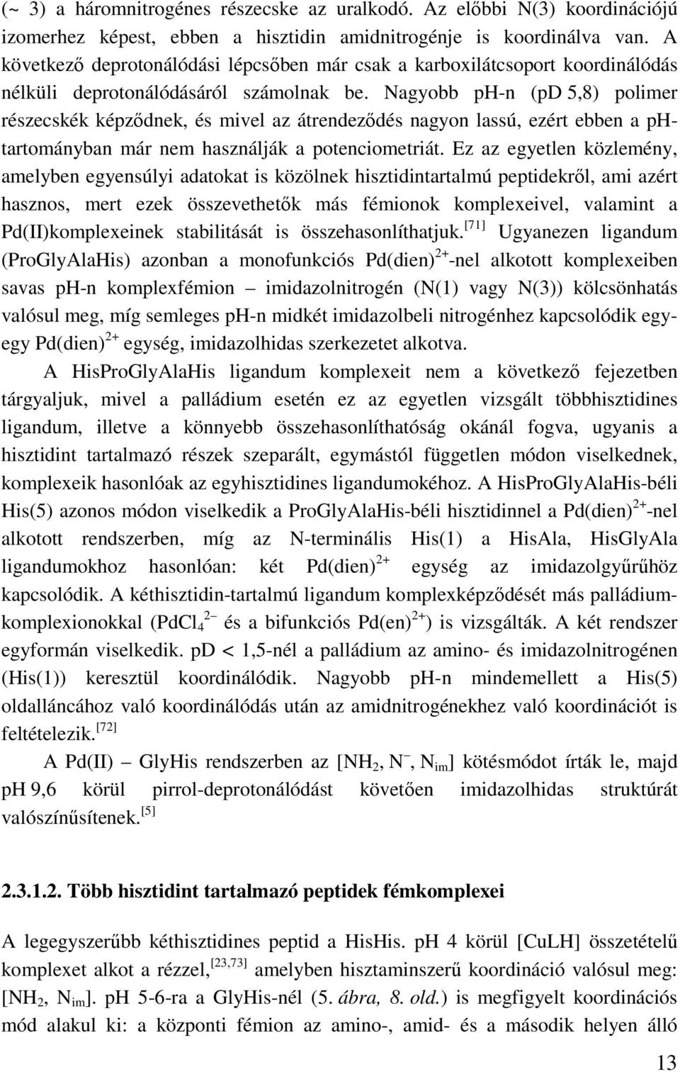 agyobb ph-n (pd 5,8) polimer részecskék képzıdnek, és mivel az átrendezıdés nagyon lassú, ezért ebben a phtartományban már nem használják a potenciometriát.