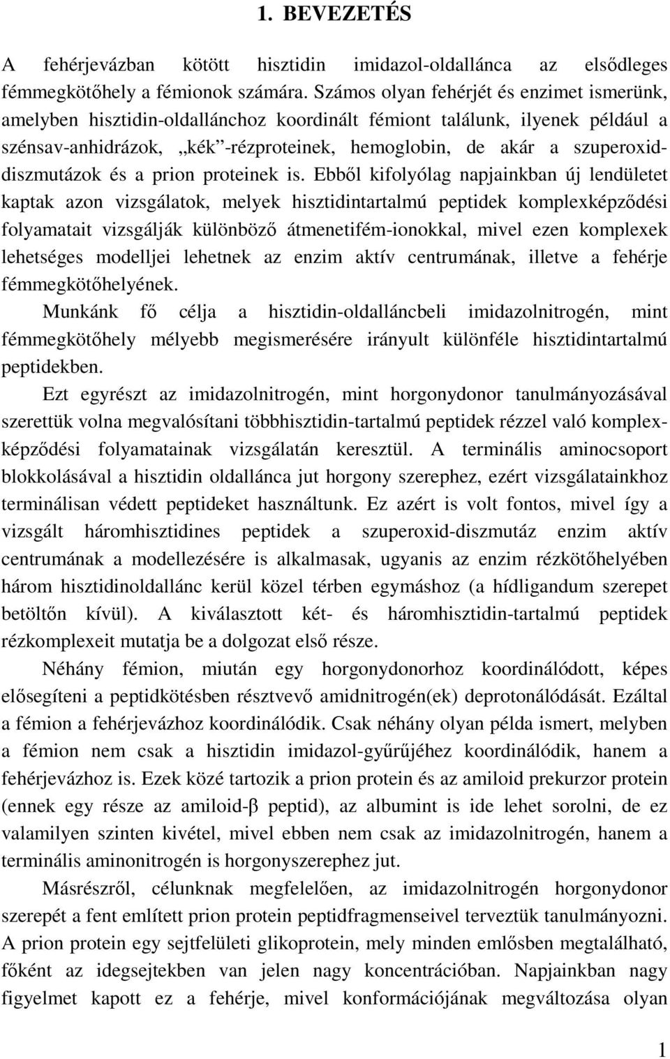 szuperoxiddiszmutázok és a prion proteinek is.