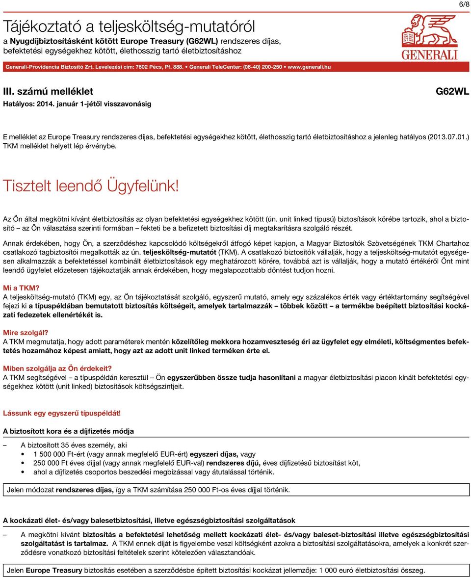 január 1-jétől visszavonásig G62WL E melléklet az Europe Treasury rendszeres díjas, befektetési egységekhez kötött, élethosszig tartó életbiztosításhoz a jelenleg hatályos (2013