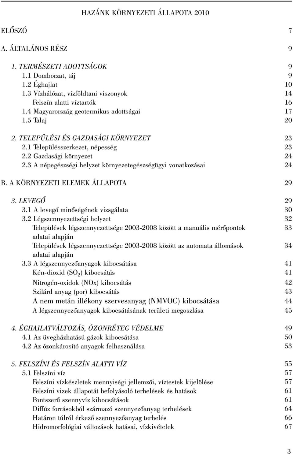 3 A népegészségi helyzet környezetegészségügyi vonatkozásai B. A KÖRNYEZETI ELEMEK ÁLLAPOTA 3. LEVEGÕ 3.1 A levegõ minõségének vizsgálata 3.