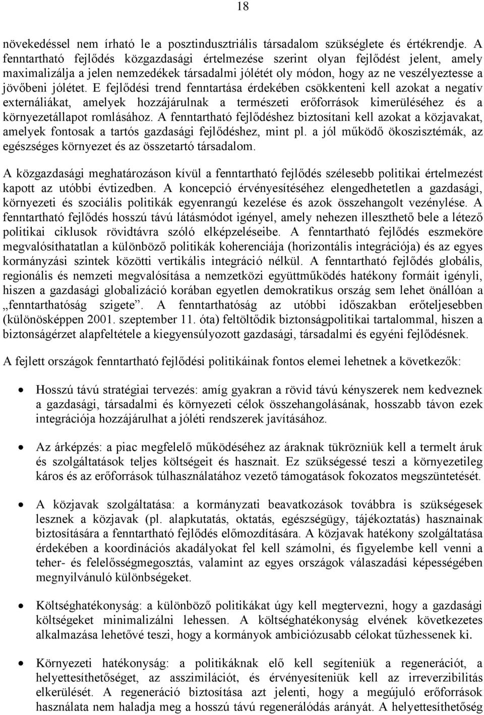 E fejlődési trend fenntartása érdekében csökkenteni kell azokat a negatív externáliákat, amelyek hozzájárulnak a természeti erőforrások kimerüléséhez és a környezetállapot romlásához.