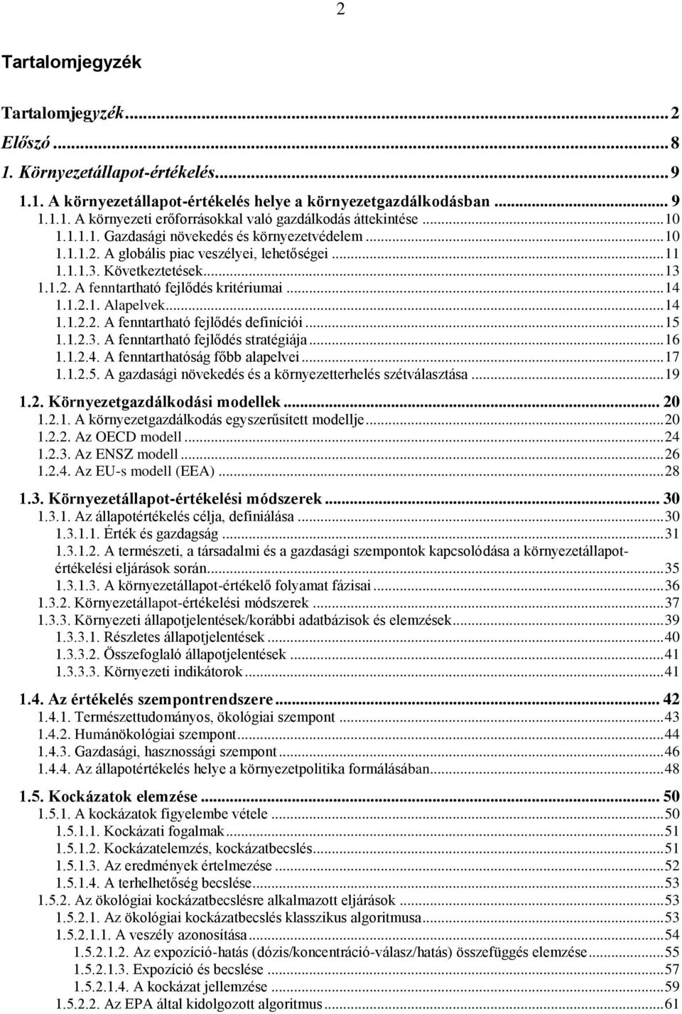 .. 14 1.1.2.2. A fenntartható fejlődés definíciói... 15 1.1.2.3. A fenntartható fejlődés stratégiája... 16 1.1.2.4. A fenntarthatóság főbb alapelvei... 17 1.1.2.5. A gazdasági növekedés és a környezetterhelés szétválasztása.