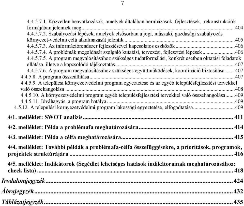 Az információrendszer fejlesztésével kapcsolatos eszközök... 406 4.4.5.