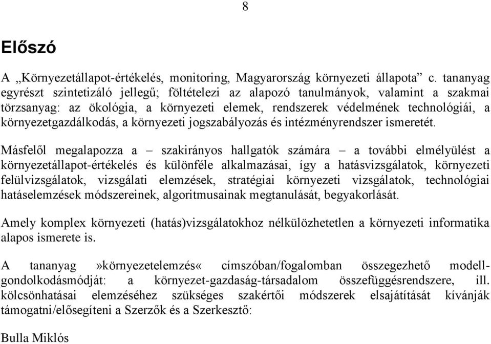 környezetgazdálkodás, a környezeti jogszabályozás és intézményrendszer ismeretét.