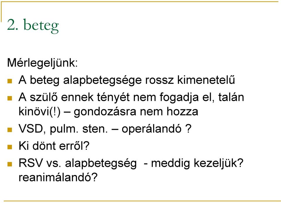 kinövi(!) gondozásra nem hozza VSD, pulm. sten. operálandó?