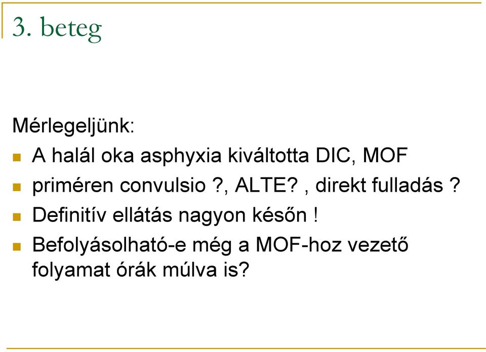 , direkt fulladás? Definitív ellátás nagyon késın!