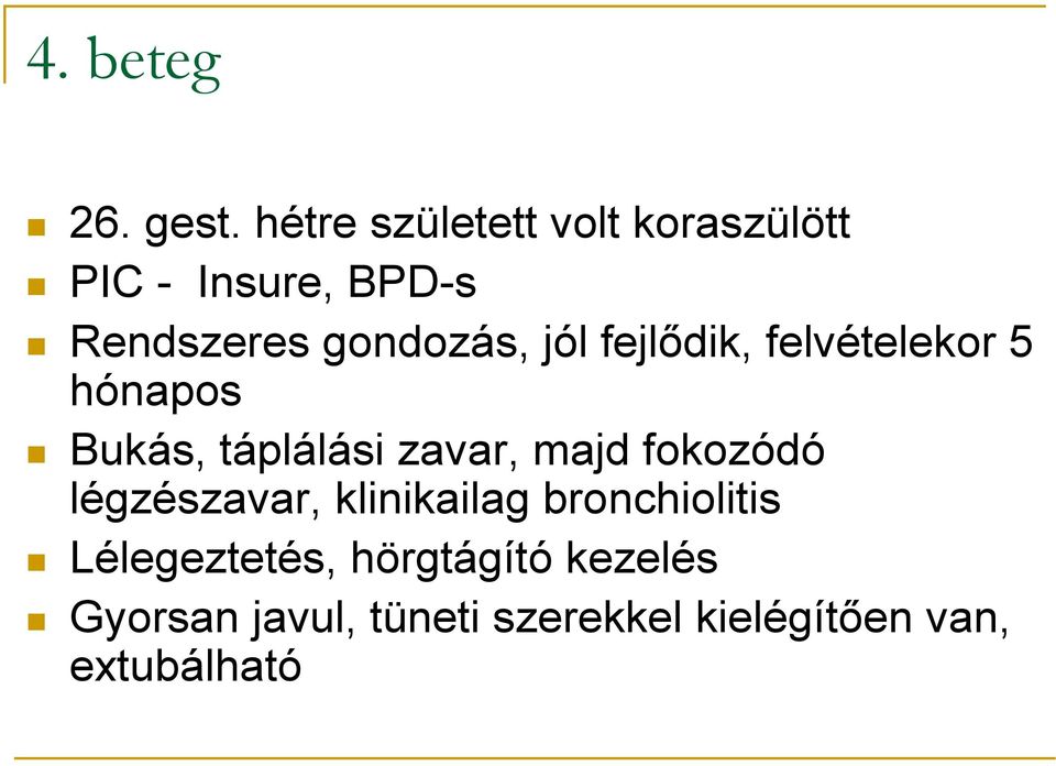 jól fejlıdik, felvételekor 5 hónapos Bukás, táplálási zavar, majd fokozódó