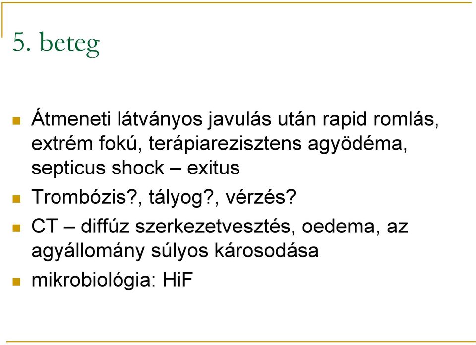 exitus Trombózis?, tályog?, vérzés?