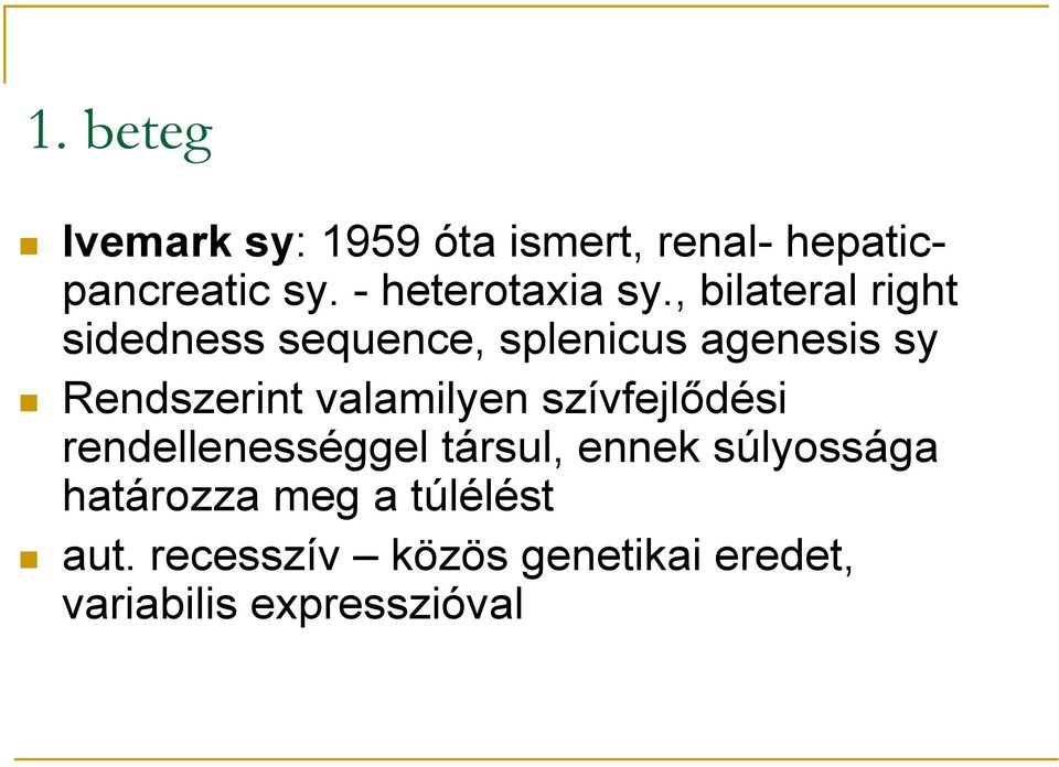 , bilateral right sidedness sequence, splenicus agenesis sy Rendszerint