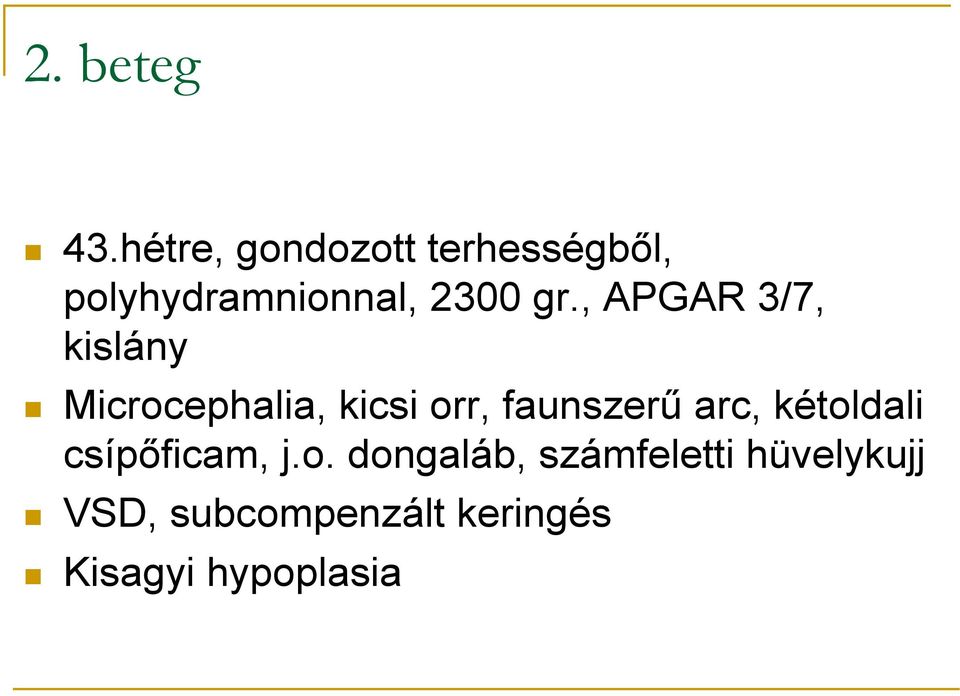 , APGAR 3/7, kislány Microcephalia, kicsi orr, faunszerő