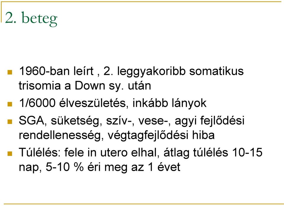 után 1/6000 élveszületés, inkább lányok SGA, süketség, szív-,