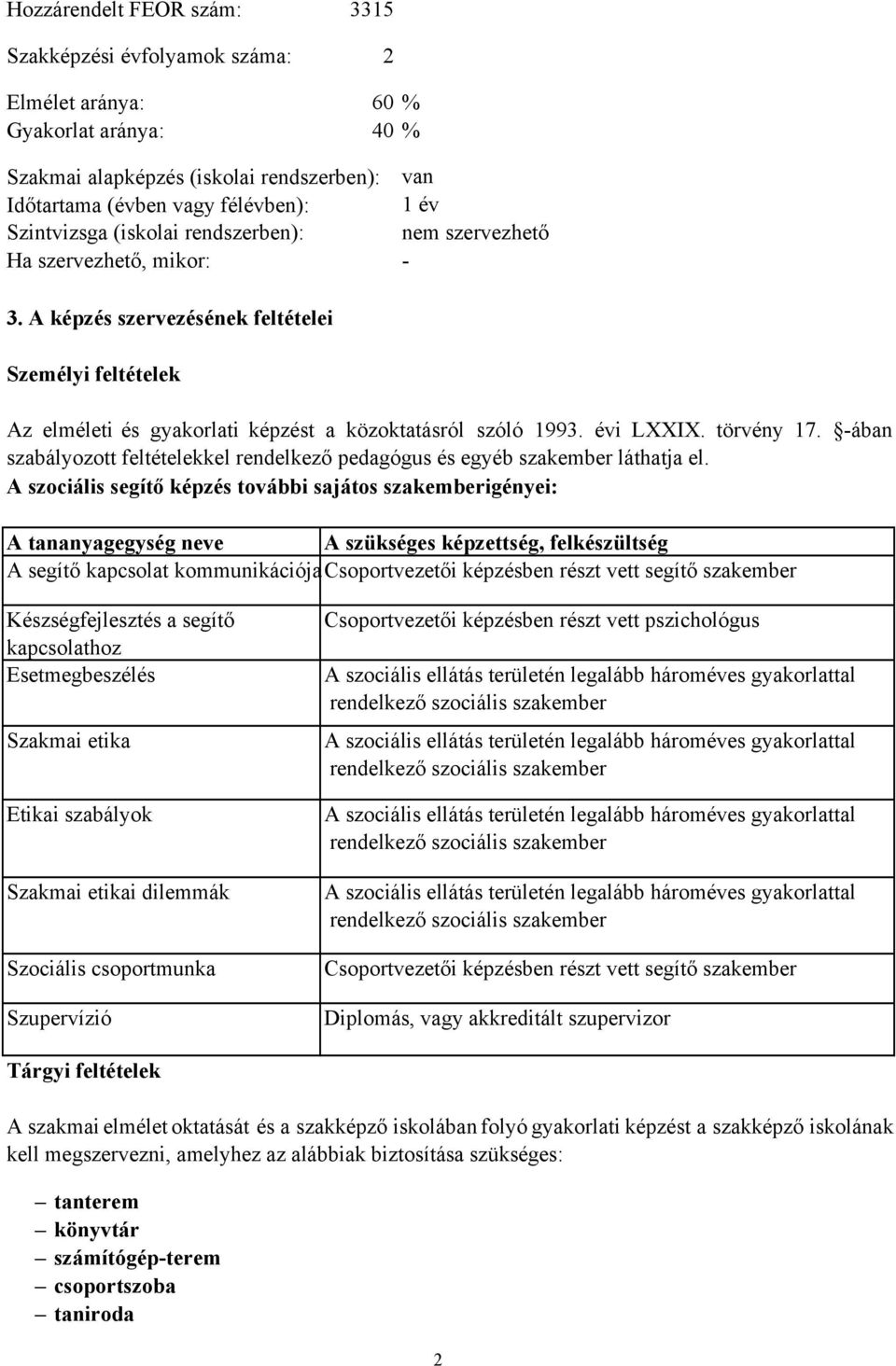 évi LXXIX. törvény 17. -ában szabályozott feltételekkel rendelkező pedagógus és egyéb szakember láthatja el.