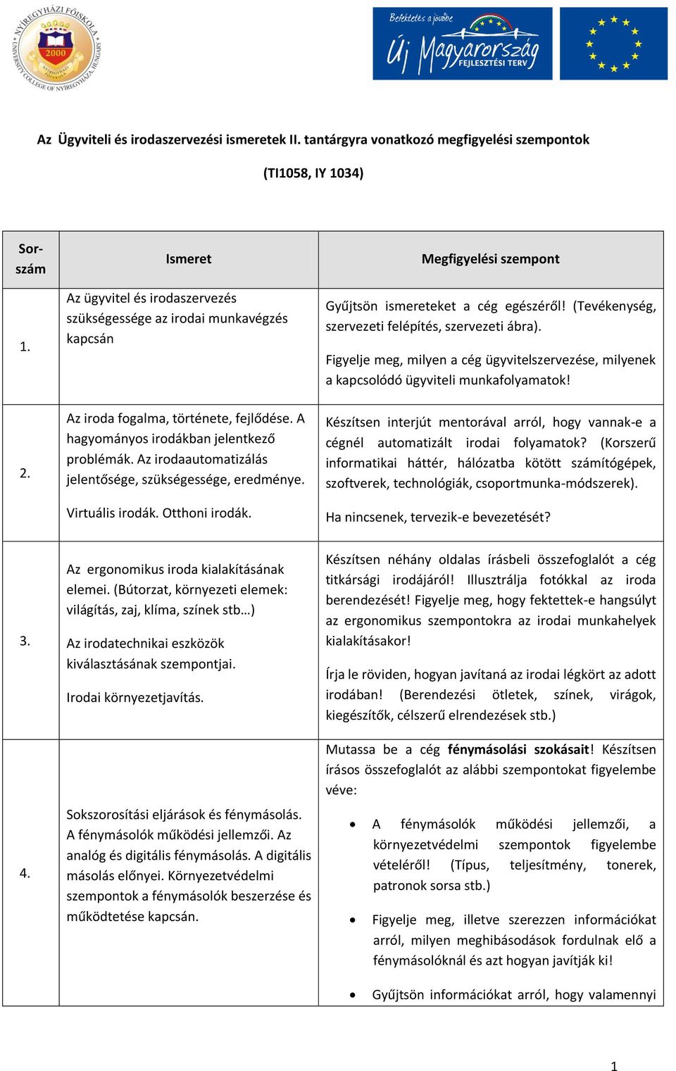 Az irodaautomatizálás jelentősége, szükségessége, eredménye. Virtuális irodák. Otthoni irodák. Gyűjtsön ismereteket a cég egészéről! (Tevékenység, szervezeti felépítés, szervezeti ábra).