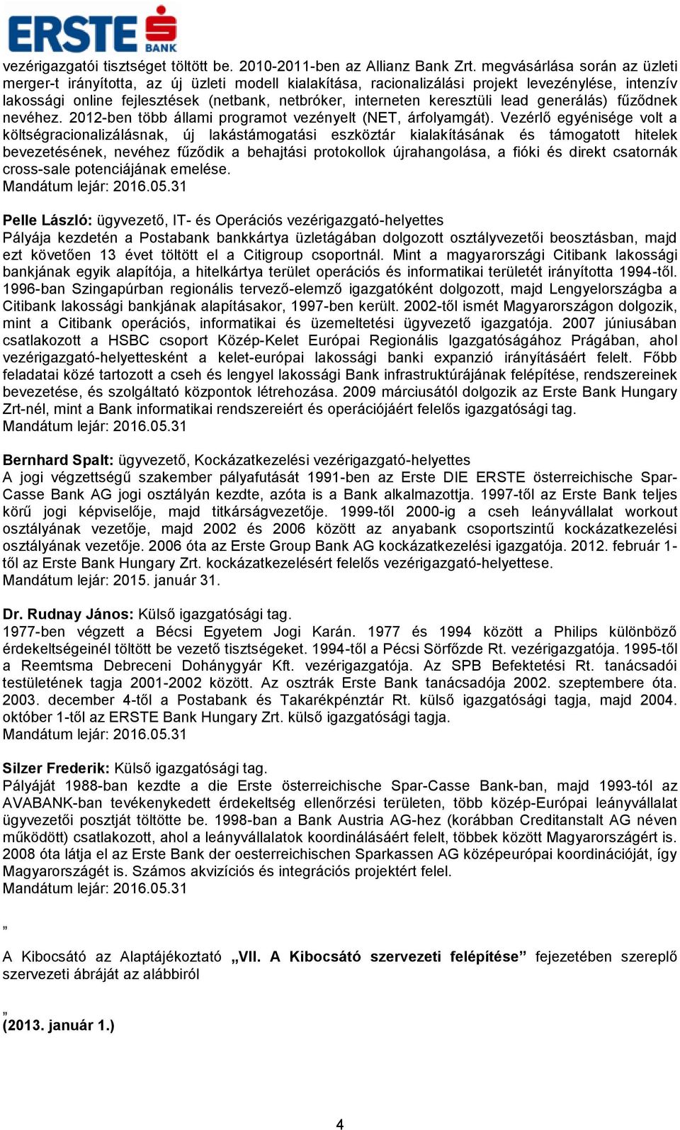 keresztüli lead generálás) fűződnek nevéhez. 2012-ben több állami programot vezényelt (NET, árfolyamgát).