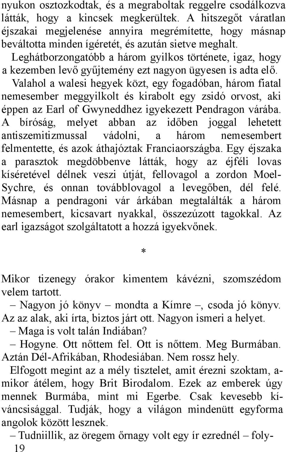 Leghátborzongatóbb a három gyilkos története, igaz, hogy a kezemben levő gyűjtemény ezt nagyon ügyesen is adta elő.