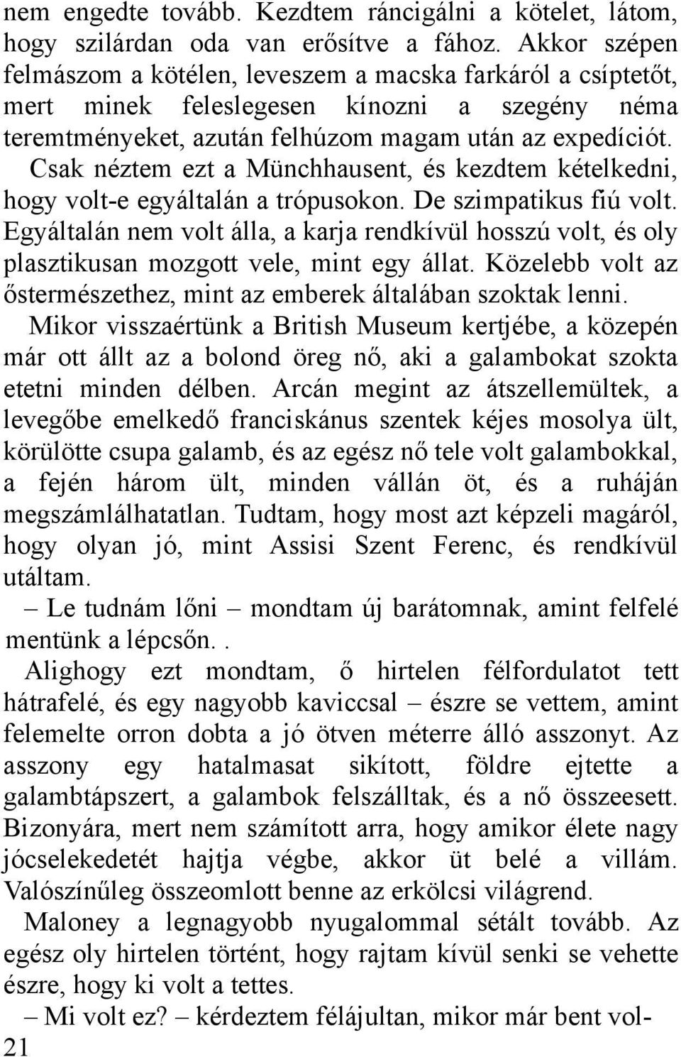 Csak néztem ezt a Münchhausent, és kezdtem kételkedni, hogy volt-e egyáltalán a trópusokon. De szimpatikus fiú volt.