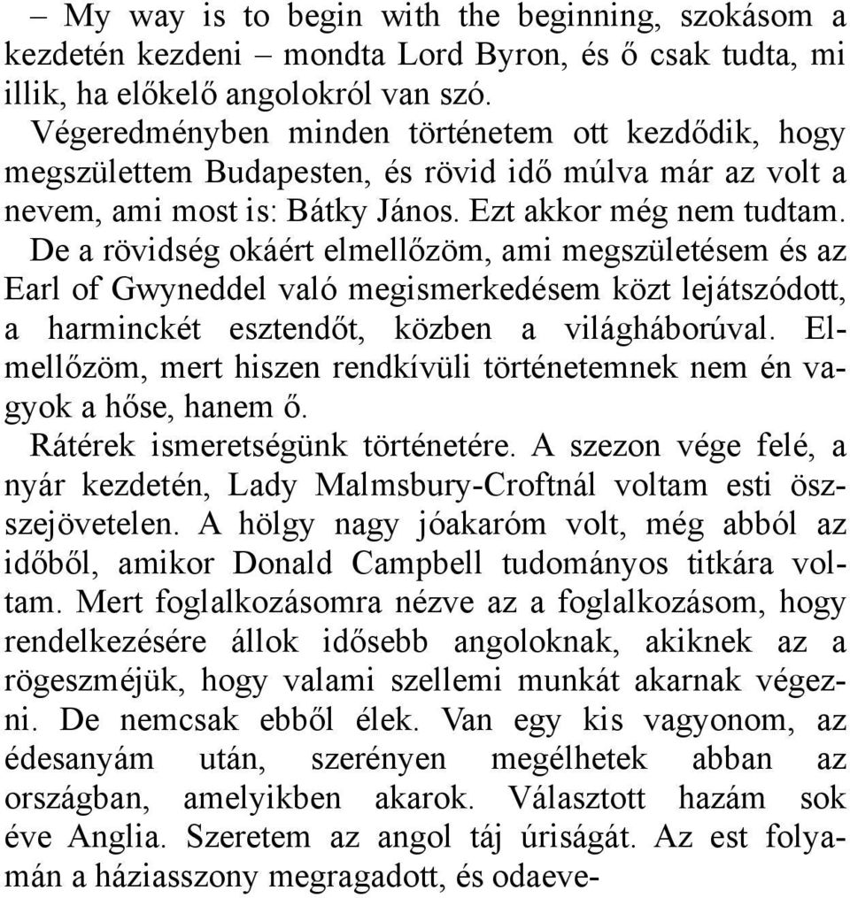 De a rövidség okáért elmellőzöm, ami megszületésem és az Earl of Gwyneddel való megismerkedésem közt lejátszódott, a harminckét esztendőt, közben a világháborúval.