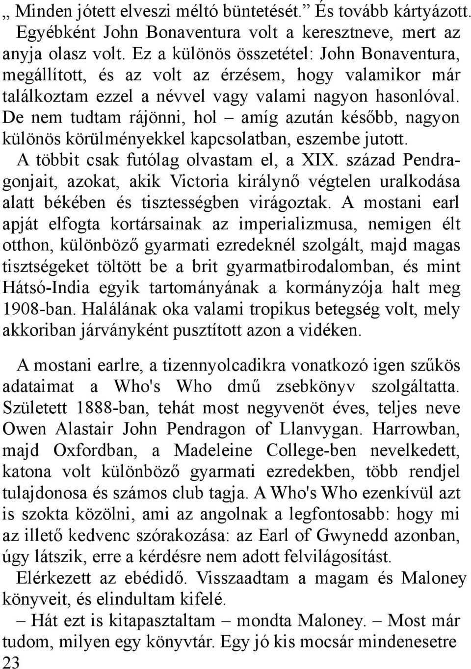 De nem tudtam rájönni, hol amíg azután később, nagyon különös körülményekkel kapcsolatban, eszembe jutott. A többit csak futólag olvastam el, a XIX.