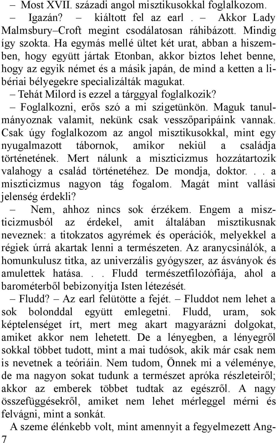 magukat. Tehát Milord is ezzel a tárggyal foglalkozik? Foglalkozni, erős szó a mi szigetünkön. Maguk tanulmányoznak valamit, nekünk csak vesszőparipáink vannak.